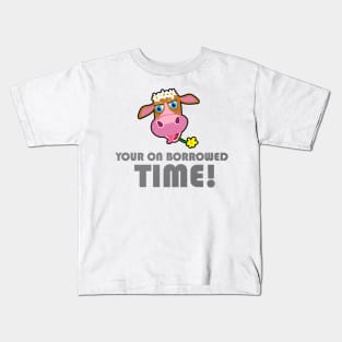 Your On Borrowed Time - Cow Kids T-Shirt